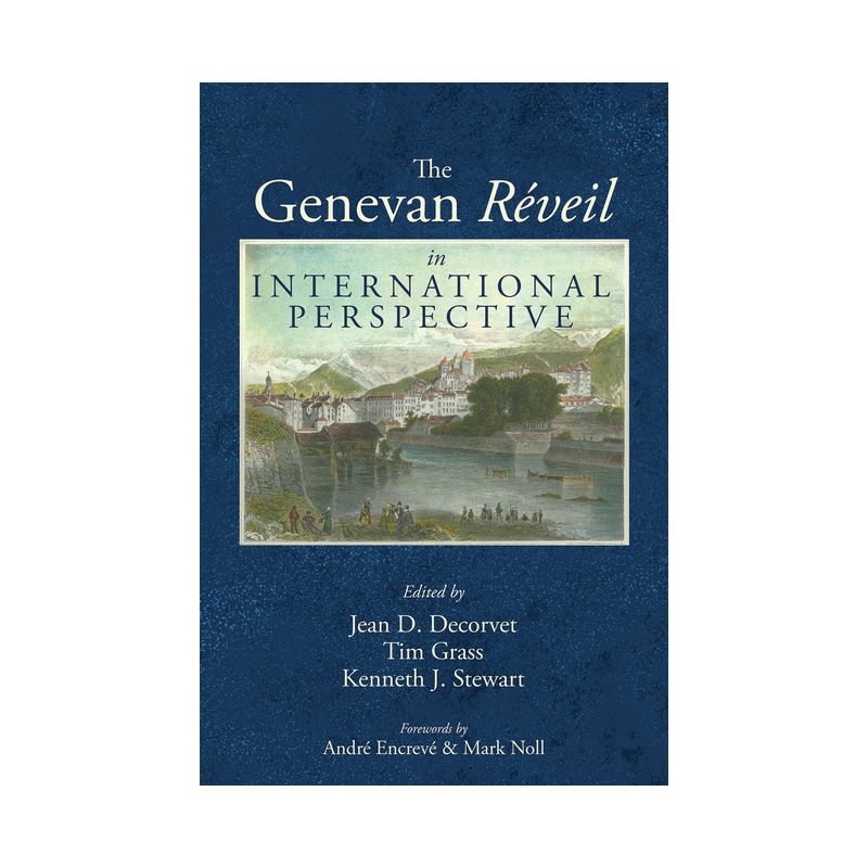 The Genevan Réveil in International Perspective - by  Jean D Decorvet & Tim Grass & Kenneth J Stewart (Paperback), 1 of 2