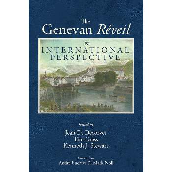 The Genevan Réveil in International Perspective - by  Jean D Decorvet & Tim Grass & Kenneth J Stewart (Paperback)