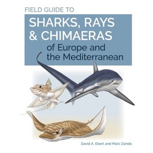 Field Guide to Sharks, Rays & Chimaeras of Europe and the Mediterranean - (Wild Nature Press) by  David A Ebert & Marc Dando (Paperback) - 1 of 1