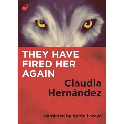 They Have Fired Her Again - by  Claudia Hernandez (Paperback)