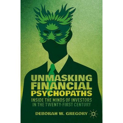 Unmasking Financial Psychopaths - by  D Gregory (Hardcover)