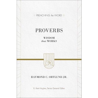 Proverbs - (Preaching the Word) by  Ray Ortlund (Hardcover)