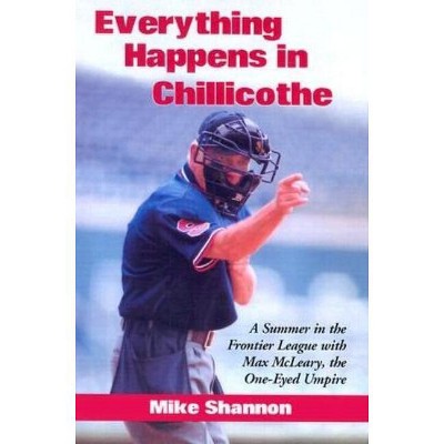 Everything Happens in Chillicothe - by  Mike Shannon (Paperback)