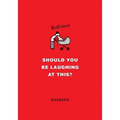 Should You Be Laughing at This? - by  Hugleikur Dagsson (Hardcover)