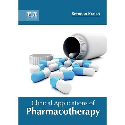 Clinical Applications of Pharmacotherapy - by  Brendon Krauss (Hardcover)