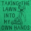 Mens Taking The Lawn Into My Own Hands Funny T Shirt Sarcasitc Lawn Mower Tee - Crazy Dog Men's T Shirt - 2 of 4