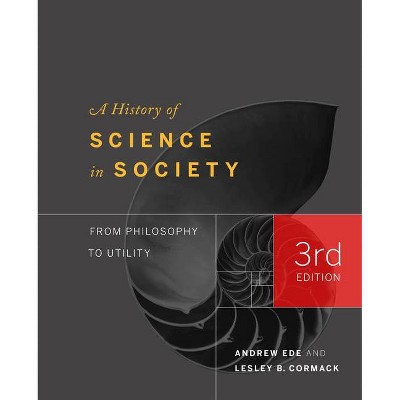 A History of Science in Society - 3rd Edition by  Andrew Ede & Lesley Cormack (Paperback)