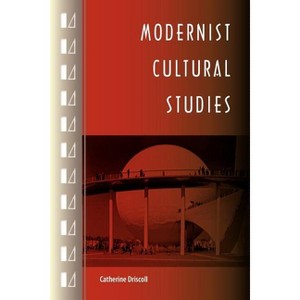 Modernist Cultural Studies - by  Catherine Driscoll (Paperback) - 1 of 1