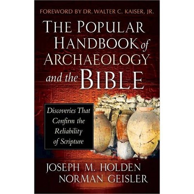 The Popular Handbook of Archaeology and the Bible - by  Joseph M Holden & Norman Geisler (Hardcover)