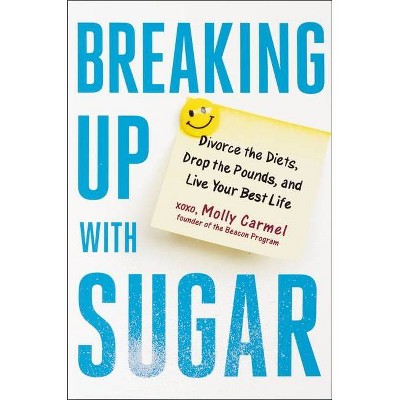 Breaking Up with Sugar - by  Molly Carmel (Hardcover)