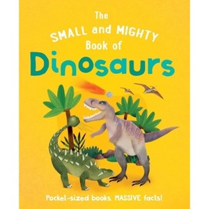 The Small and Mighty Book of Dinosaurs - by  Clive Gifford (Hardcover) - 1 of 1