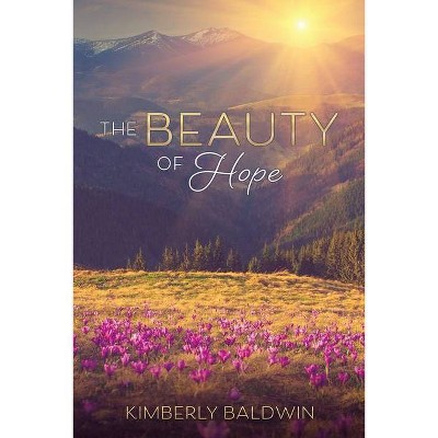 The Beauty of Hope - by  Kimberly Baldwin (Paperback)