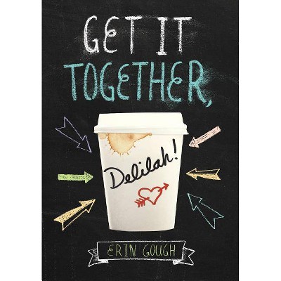 Get It Together, Delilah! - by  Erin Gough (Hardcover)