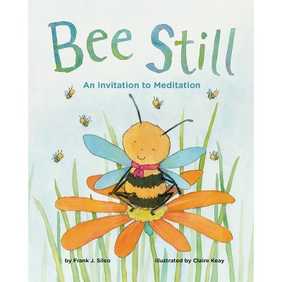 Bee Still - by  Frank Sileo (Hardcover)