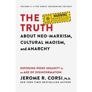 The Truth about Neo-Marxism, Cultural Maoism, and Anarchy - by  Jerome R Corsi (Hardcover) - 1 of 1