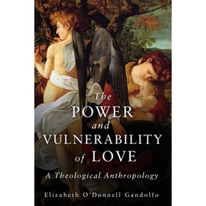 Power and Vulnerability of Love - by  Elizabeth O'Donnell Gandolfo (Paperback) - 1 of 1