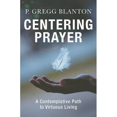 Centering Prayer - by  P Gregg Blanton (Paperback)