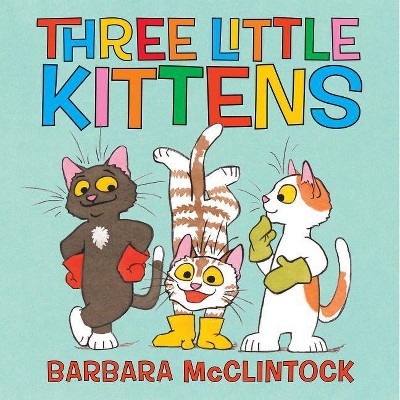 Three Little Kittens - by  Barbara McClintock (Hardcover)