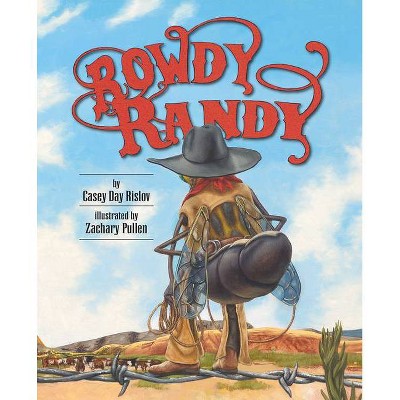 Rowdy Randy - by  Casey Rislov (Hardcover)