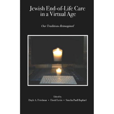 Jewish End-of-Life Care in a Virtual Age - by  Dayle A Friedman (Paperback)