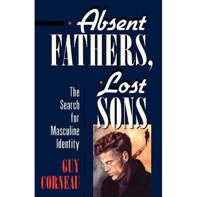 Absent Fathers, Lost Sons - (C. G. Jung Foundation Books) by  Guy Corneau (Paperback)