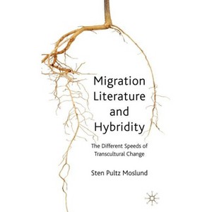 Migration Literature and Hybridity - by  S Moslund (Hardcover) - 1 of 1