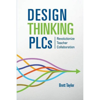 Design Thinking PLCs - by  Brett Taylor (Paperback)