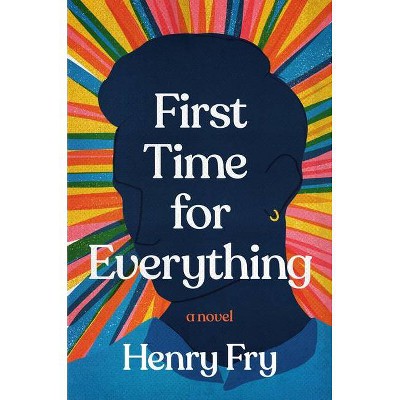 First Time for Everything - by  Henry Fry (Hardcover)