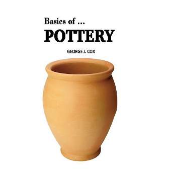 Basics of ... Pottery Illustrated - (Seven Voices) by  George J Cox (Paperback)