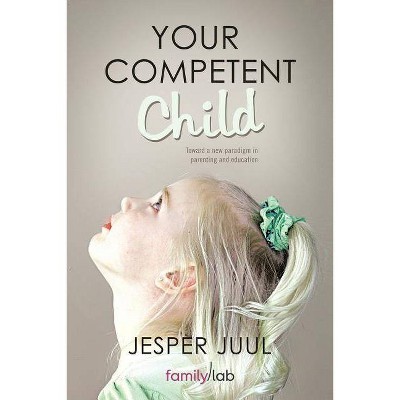 Your Competent Child - by  Jesper Juul (Paperback)