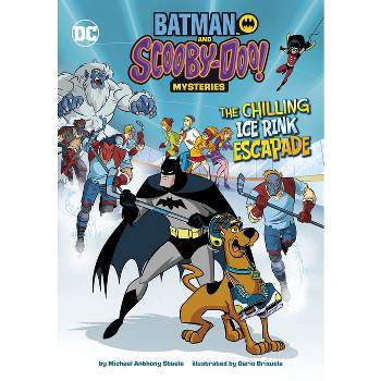 The Chilling Ice Rink Escapade - (Batman and Scooby-Doo! Mysteries) by  Michael Anthony Steele (Paperback)