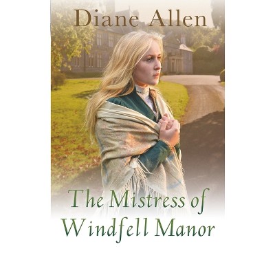 The Mistress of Windfell Manor - by  Diane Allen (Paperback)