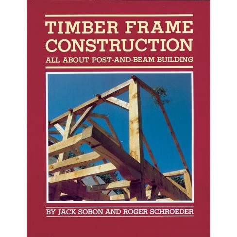 Timber Frame Construction - by  Jack A Sobon & Roger Schroeder (Paperback) - image 1 of 1