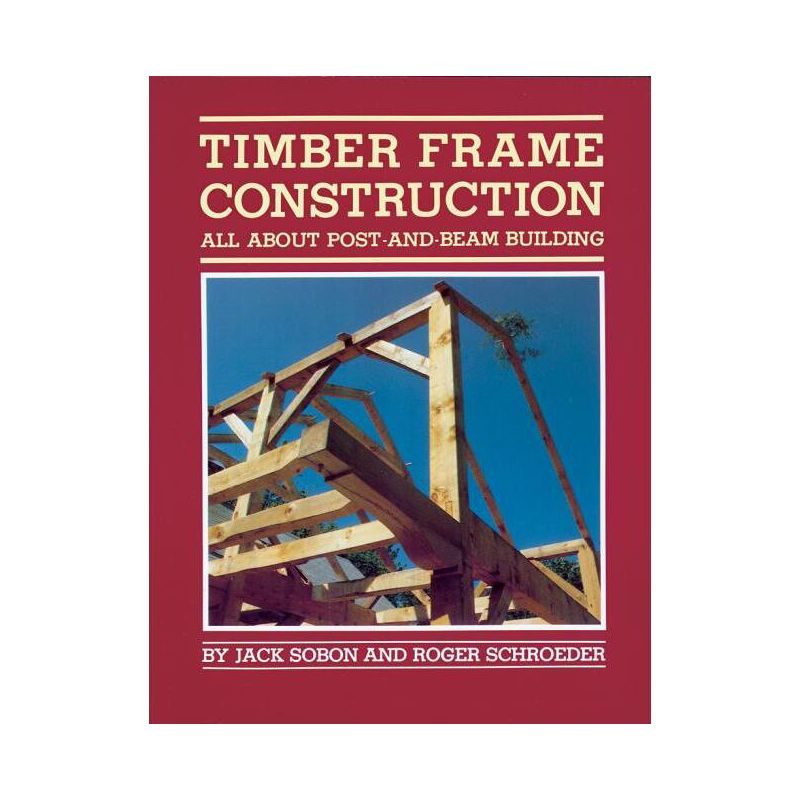 Timber Frame Construction - by  Jack A Sobon & Roger Schroeder (Paperback), 1 of 2