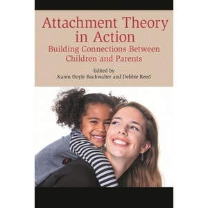 Attachment Theory in Action - by  Karen Doyle Buckwalter & Debbie Reed (Paperback) - 1 of 1