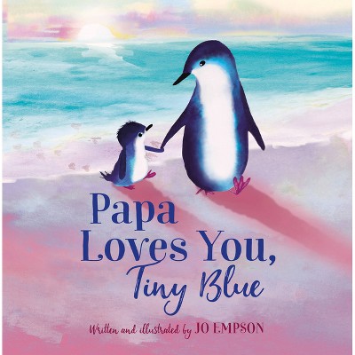 Papa Loves You, Tiny Blue - by  Jo Empson (Hardcover)