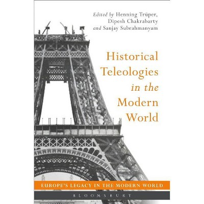 Historical Teleologies in the Modern World - (Europe's Legacy in the Modern World) (Hardcover)