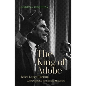 The King of Adobe - by  Lorena Oropeza (Hardcover) - 1 of 1