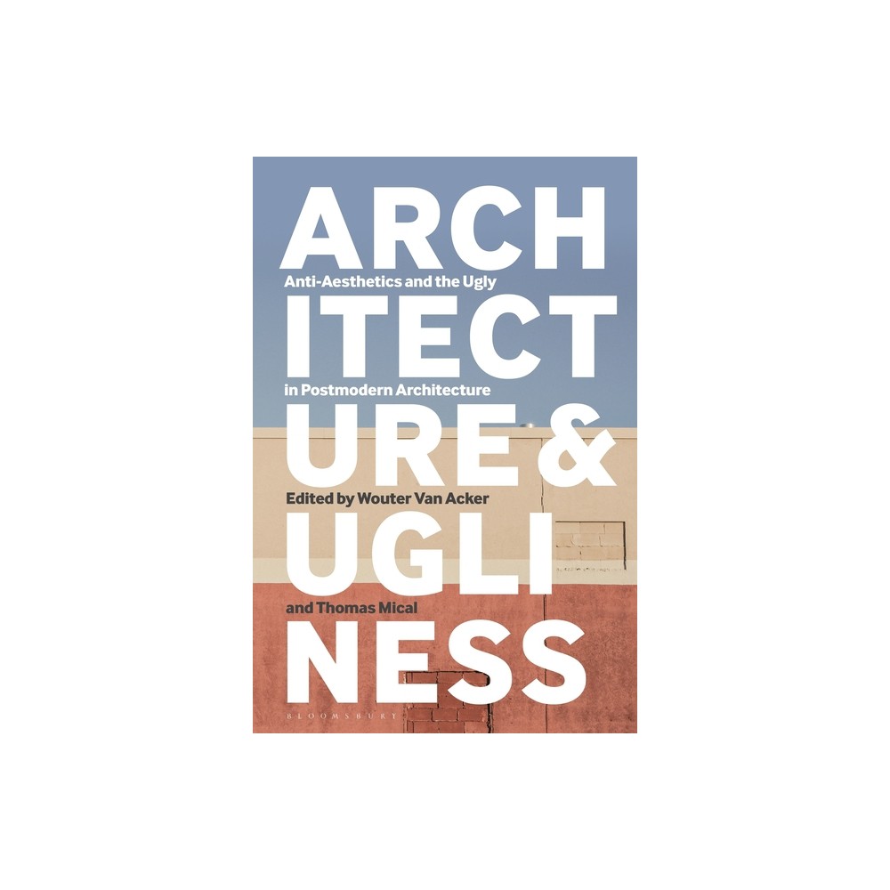 Architecture and Ugliness - by Wouter Van Acker & Thomas Mical (Paperback)