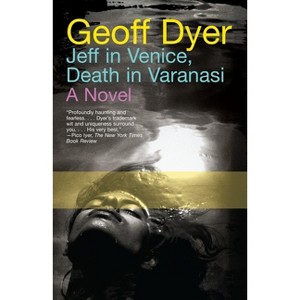 Jeff in Venice, Death in Varanasi - by  Geoff Dyer (Paperback) - 1 of 1