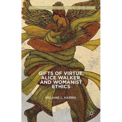 Gifts of Virtue, Alice Walker, and Womanist Ethics - (Black Religion/Womanist Thought/Social Justice) by  M Harris (Paperback)