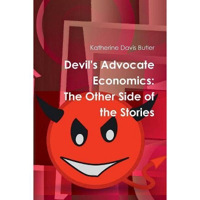 Devil's Advocate Economics - by  Katherine Davis Butler (Paperback)