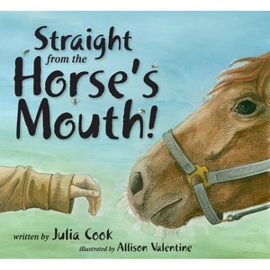 Straight from the Horse's Mouth! - by  Julia Cook (Paperback) - 1 of 1