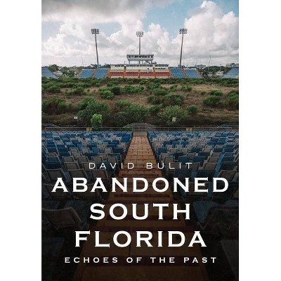 Abandoned South Florida - (America Through Time) by  David Bulit (Paperback)