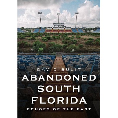 Abandoned South Florida - (America Through Time) by  David Bulit (Paperback)