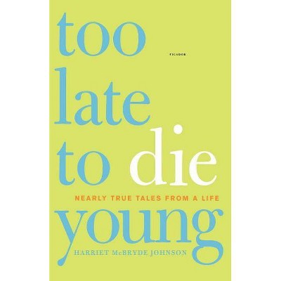 Too Late to Die Young - by  Harriet McBryde Johnson (Paperback)