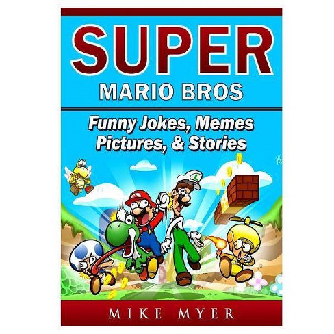 Super Mario Bros Funny Jokes Memes Pictures Stories By Mike Myer Paperback - 