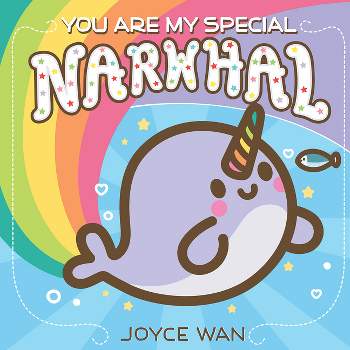 You Are My Special Narwhal - by  Joyce Wan (Board Book)