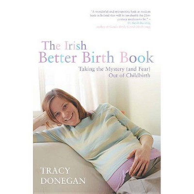 The Irish Better Birth Book - by  Tracy M Donegan (Paperback)