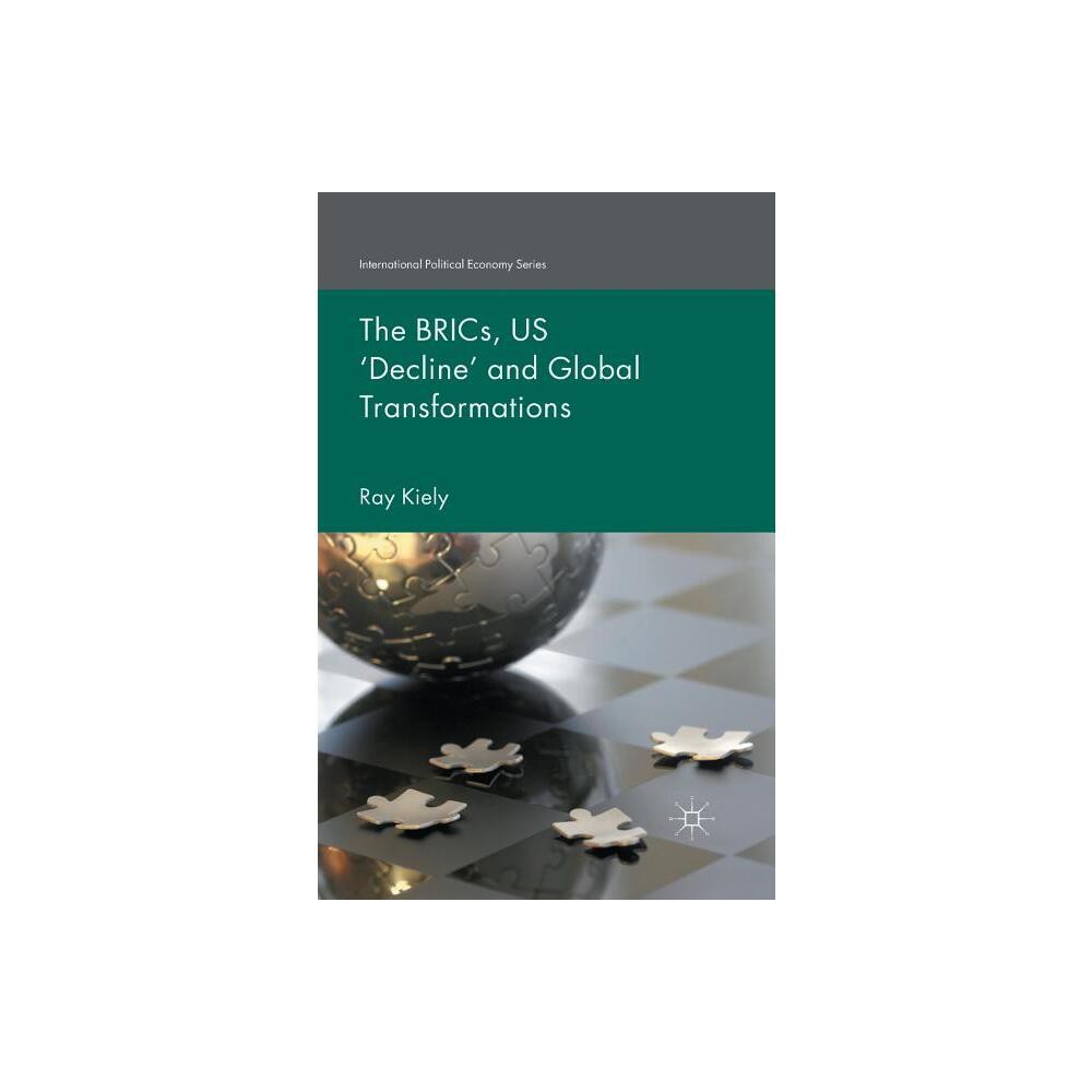 The Brics, Us Decline and Global Transformations - (International Political Economy) by R Kiely (Paperback)